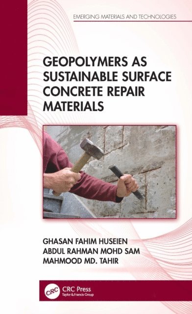 Mahmood Md. Tahir, Abdul Rahman Mohd Sam, Ghasan Fahim Huseien - Geopolymers as Sustainable Surface Concrete Repair Materials, E-bok