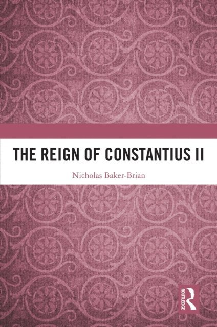 Nicholas Baker-Brian - Reign of Constantius II, E-bok
