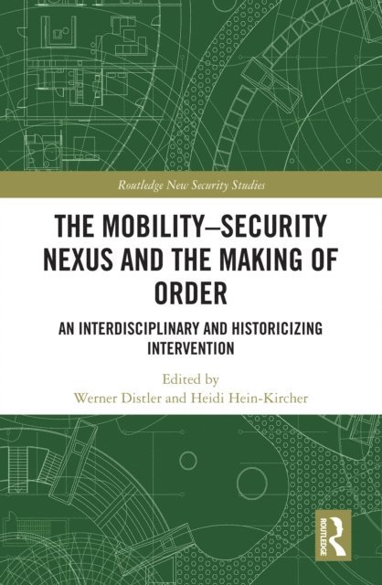 Werner Distler, Heidi Hein-Kircher - Mobility-Security Nexus and the Making of Order, E-bok