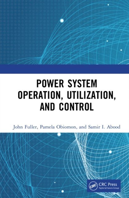 Samir I. Abood, Pamela Obiomon, John Fuller - Power System Operation, Utilization, and Control, E-bok