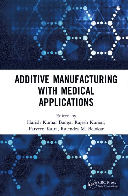 Rajendra M. Belokar, Parveen Kalra, Rajesh Kumar, Harish Kumar Banga - Additive Manufacturing with Medical Applications, E-bok