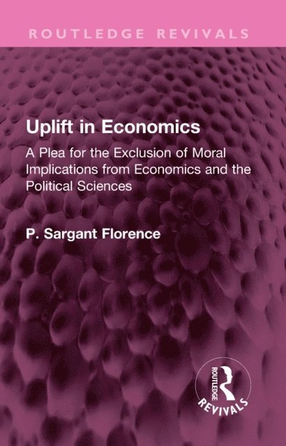 Philip Sargant Florence - Uplift in Economics, E-bok