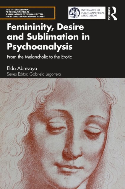 Elda Abrevaya - Femininity, Desire and Sublimation in Psychoanalysis, E-bok