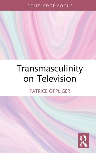 Patrice Oppliger - Transmasculinity on Television, E-bok