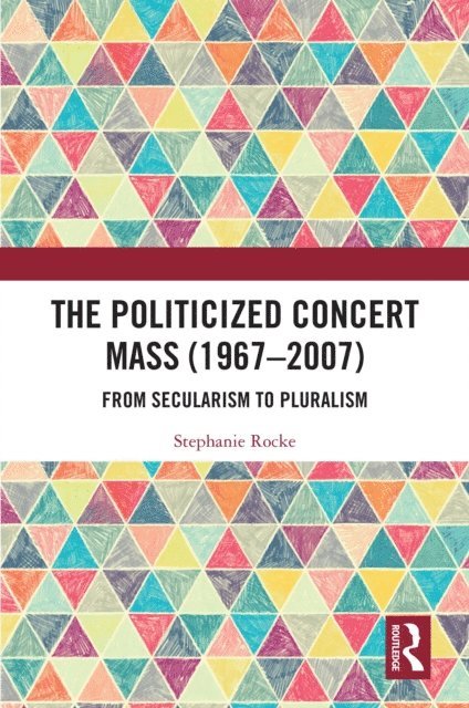 Stephanie Rocke - Politicized Concert Mass (1967-2007), E-bok