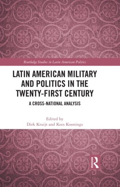 Kees Koonings, Dirk Kruijt - Latin American Military and Politics in the Twenty-first Century, E-bok