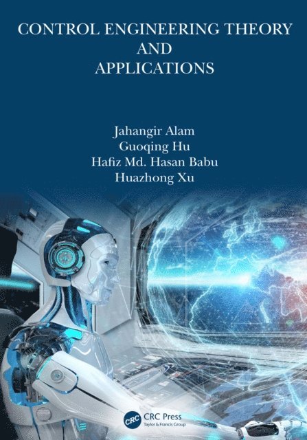 Huazhong Xu, Hafiz Md. Hasan Babu, Guoqing Hu, Jahangir Alam - Control Engineering Theory and Applications, E-bok
