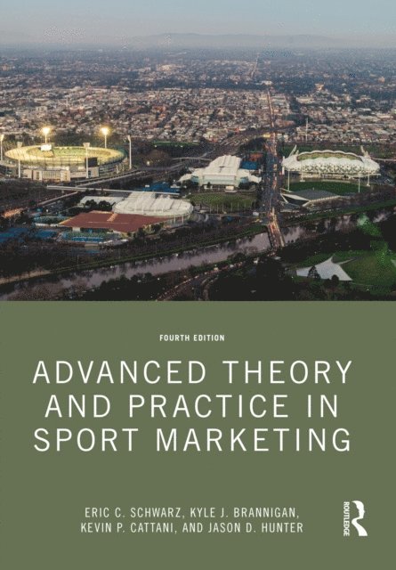 Jason D. Hunter, Kevin P. Cattani, Kyle J. Brannigan, Eric C. Schwarz - Advanced Theory and Practice in Sport Marketing, E-bok