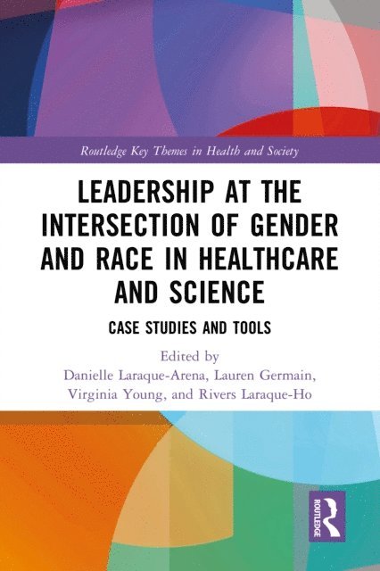 Rivers Laraque-Ho, Virginia Young, Lauren Germain, Danielle Laraque-Arena - Leadership at the Intersection of Gender and Race in Healthcare and Science, E-bok