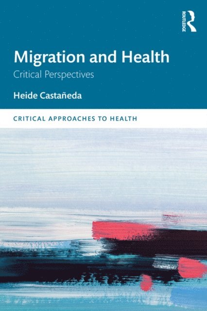 Heide Castaneda - Migration and Health, E-bok