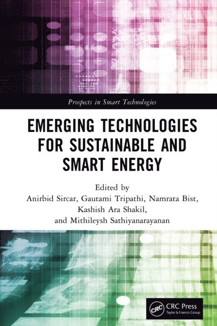 Mithileysh Sathiyanarayanan, Kashish Ara Shakil, Namrata Bist, Gautami Tripathi, Anirbid Sircar - Emerging Technologies for Sustainable and Smart Energy, E-bok