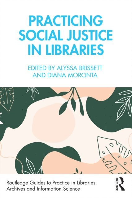 Diana Moronta, Alyssa Brissett - Practicing Social Justice in Libraries, E-bok