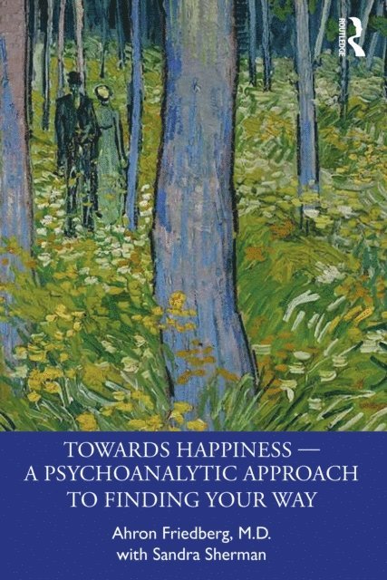 Sandra Sherman, Ahron Friedberg - Towards Happiness a &quote; A Psychoanalytic Approach to Finding Your Way, E-bok