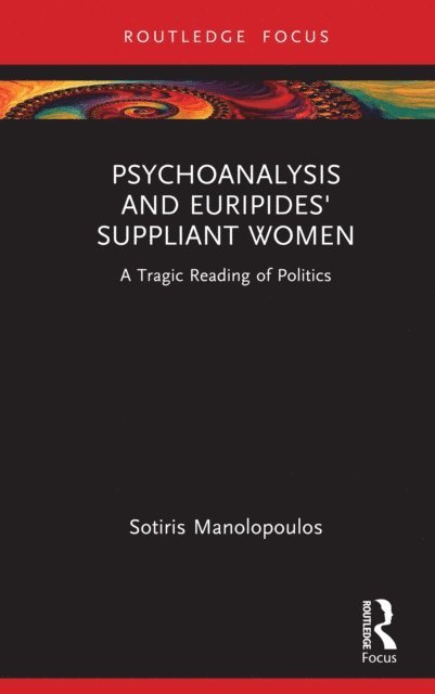 Sotiris Manolopoulos - Psychoanalysis and Euripides' Suppliant Women, E-bok
