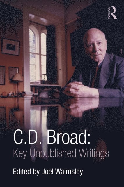 C. D. Broad, Joel Walmsley - C. D. Broad: Key Unpublished Writings, E-bok