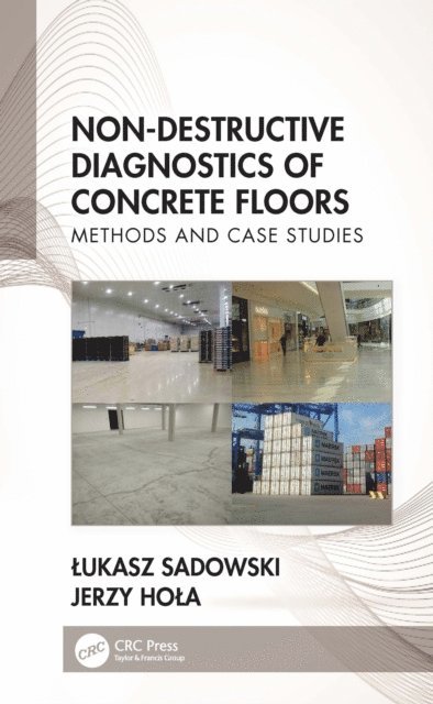 Jerzy Hola, Lukasz Sadowski - Non-Destructive Diagnostics of Concrete Floors, E-bok