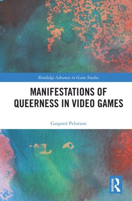 Gaspard Pelurson - Manifestations of Queerness in Video Games, E-bok