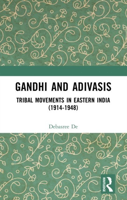 Debasree De - Gandhi and Adivasis, E-bok