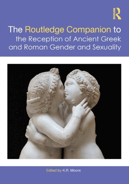 K. Moore - Routledge Companion to the Reception of Ancient Greek and Roman Gender and Sexuality, E-bok