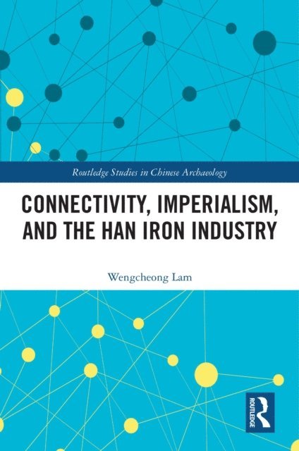 Wengcheong Lam - Connectivity, Imperialism, and the Han Iron Industry, E-bok
