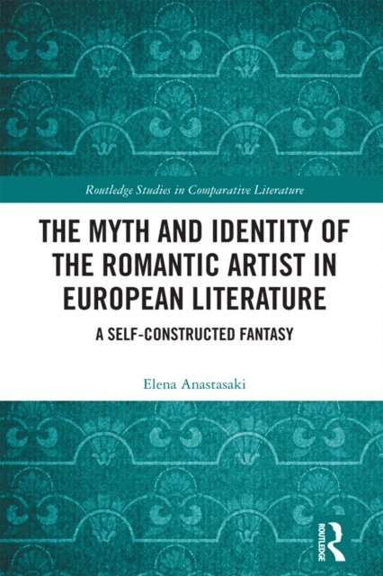Elena Anastasaki - Myth and Identity of the Romantic Artist in European Literature, E-bok