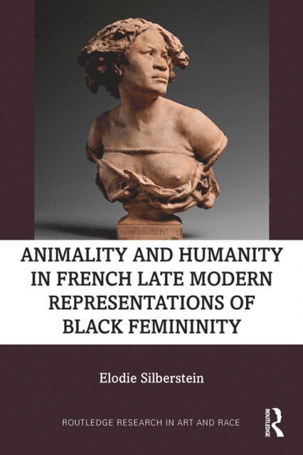 Elodie Silberstein - Animality and Humanity in French Late Modern Representations of Black Femininity, E-bok