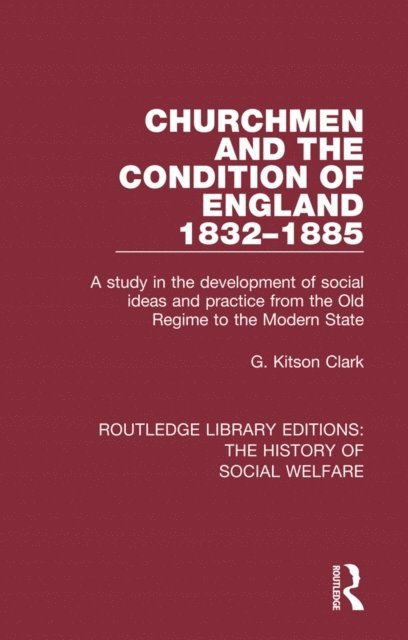 G Kitson Clark - Churchmen and the Condition of England 1832-1885, E-bok