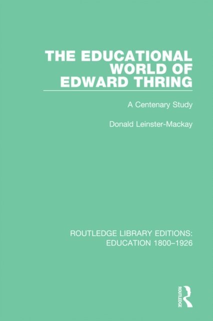 Donald Leinster-Mackay - Educational World of Edward Thring, E-bok