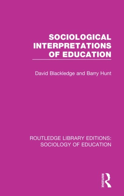 Barry Hunt, David Blackledge - Sociological Interpretations of Education, E-bok