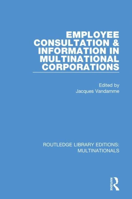 Jacques Vandamme - Employee Consultation and Information in Multinational Corporations, E-bok