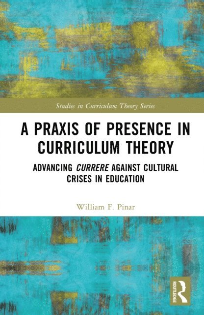 William F. Pinar - Praxis of Presence in Curriculum Theory, E-bok