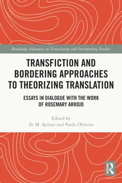 Paulo Oliveira, D. M. Spitzer - Transfiction and Bordering Approaches to Theorizing Translation, E-bok