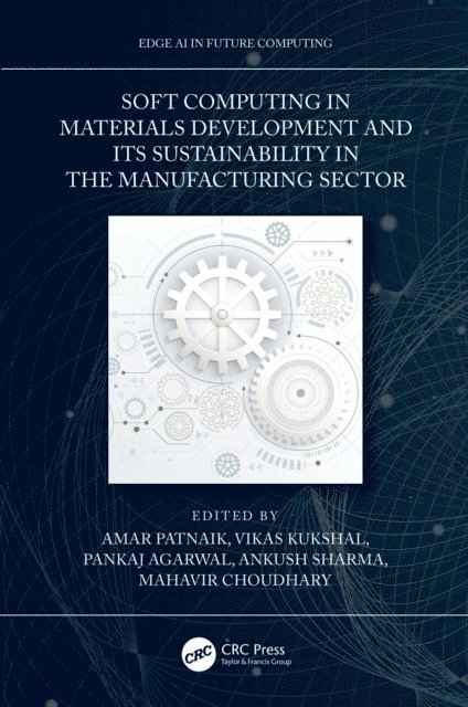 Mahavir Choudhary, Ankush Sharma, Pankaj Agarwal, Vikas Kukshal, Amar Patnaik - Soft Computing in Materials Development and its Sustainability in the Manufacturing Sector, E-bok