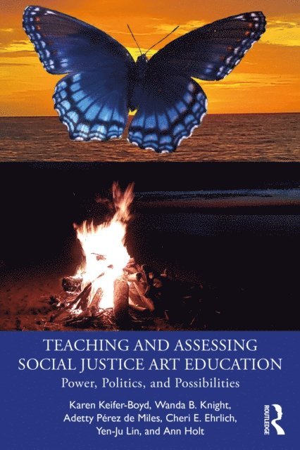 Ann Holt, Yen-Ju Lin, Cheri E. Ehrlich, Adetty PA(c)rez de Miles, Wanda B. Knight, Karen Keifer-Boyd - Teaching and Assessing Social Justice Art Education, E-bok
