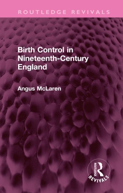 Angus McLaren - Birth Control in Nineteenth-Century England, E-bok