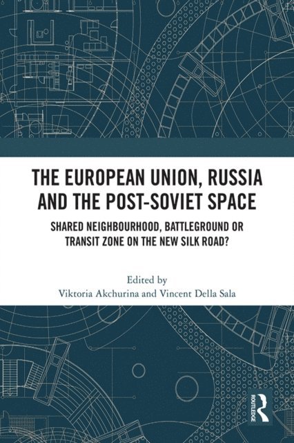 Vincent Della Sala, Viktoria Akchurina - European Union, Russia and the Post-Soviet Space, E-bok