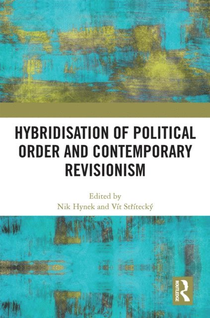 Vit Stritecky, Nik Hynek - Hybridisation of Political Order and Contemporary Revisionism, E-bok
