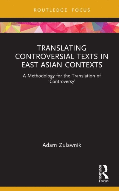 Adam Zulawnik - Translating Controversial Texts in East Asian Contexts, E-bok