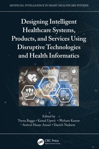 Designing Intelligent Healthcare Systems, Products, and Services Using Disruptive Technologies and Health Informatics