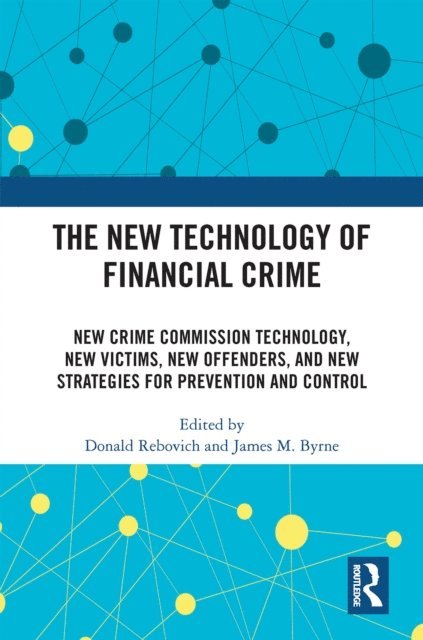 James M. Byrne, Donald Rebovich - New Technology of Financial Crime, E-bok