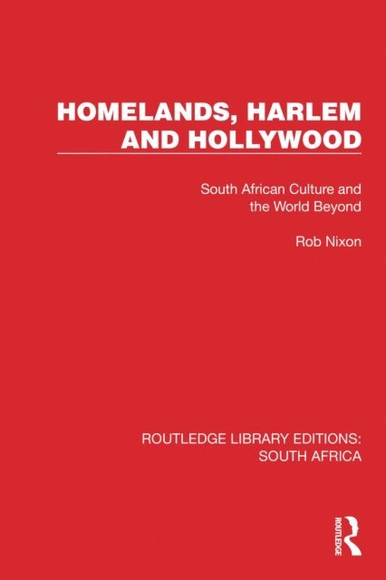Rob Nixon - Homelands, Harlem and Hollywood, E-bok