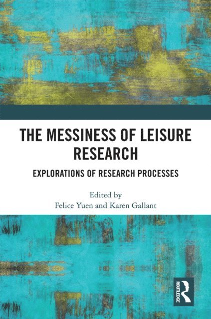 Karen Gallant, Felice Yuen - Messiness of Leisure Research, E-bok