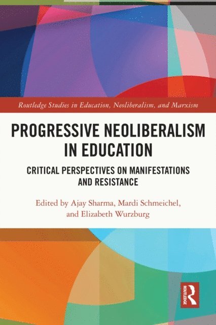 Elizabeth Wurzburg, Mardi Schmeichel, Ajay Sharma - Progressive Neoliberalism in Education, E-bok
