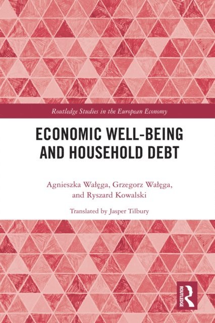 Ryszard Kowalski, Grzegorz Walega, Agnieszka Walega - Economic Well-being and Household Debt, E-bok