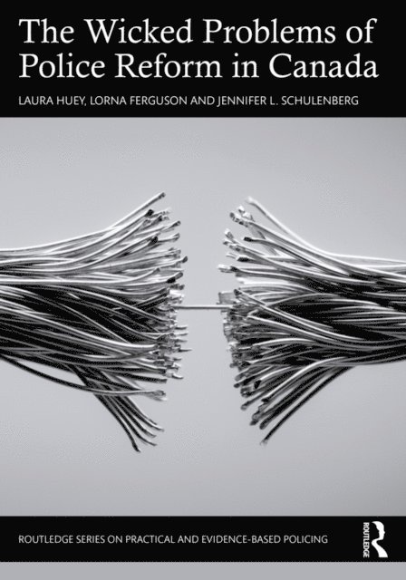 Jennifer L. Schulenberg, Lorna Ferguson, Laura Huey - Wicked Problems of Police Reform in Canada, E-bok