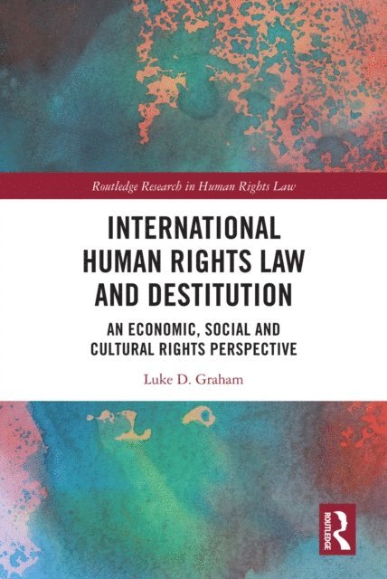 Luke Graham - International Human Rights Law and Destitution, E-bok