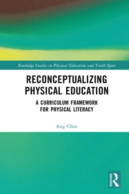 Ang Chen - Reconceptualizing Physical Education, E-bok