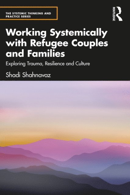 Shadi Shahnavaz - Working Systemically with Refugee Couples and Families, E-bok