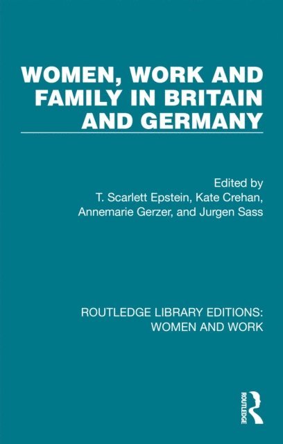 Jurgen Sass, Annemarie Gerzer, Kate Crehan, T. Scarlett Epstein - Women, Work and Family in Britain and Germany, E-bok