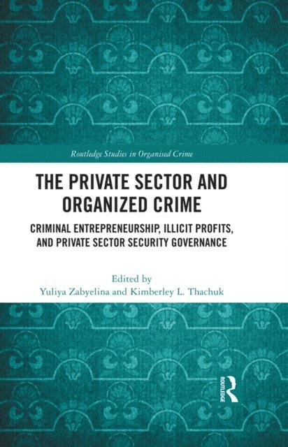 Kimberley L. Thachuk, Yuliya Zabyelina - Private Sector and Organized Crime, E-bok